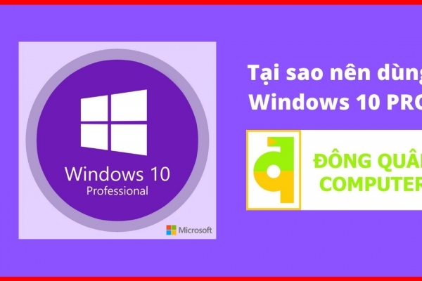Những lý do thuyết phục bạn phải sử dụng Windows 10 Pro