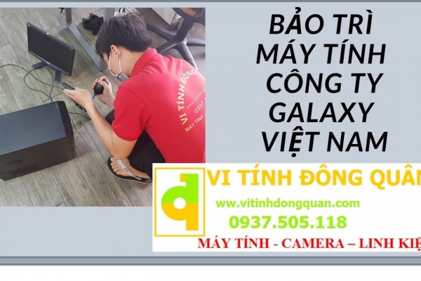 Bảo trì máy tính Công ty Galaxy Việt Nam