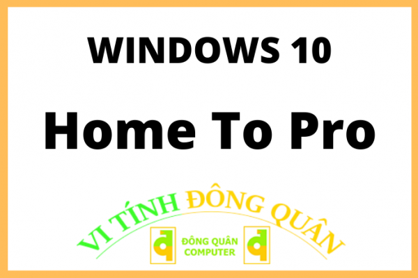 Cách nâng cấp Windows 10 Home lên bản Windows 10 Pro