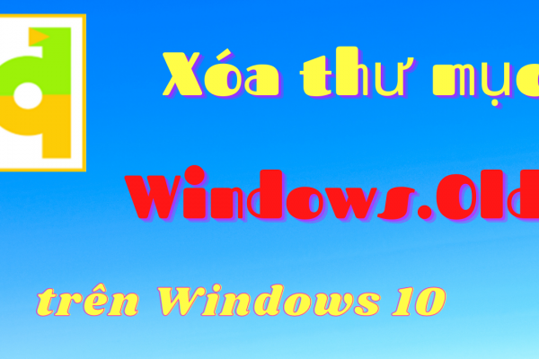 Cách xóa thư mục Windows.Old trên Windows 10